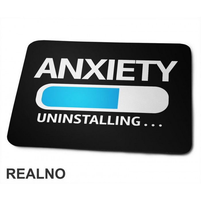 Anxiety Uninstalling... - Humor - Podloga za miš
