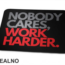 Nobody Cares, Work Harder. - Grey And Red - Motivation - Quotes - Podloga za miš