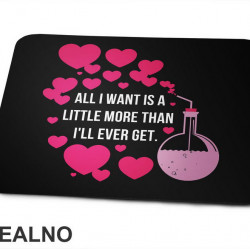 All I Want Is A Little More Than I'll Ever Get - Love - Ljubav - Podloga za miš