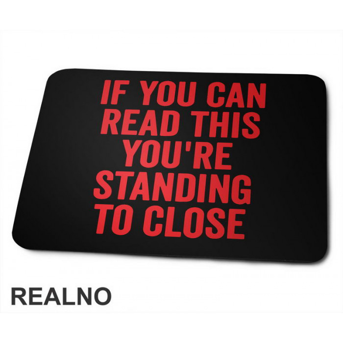 If You Can Read This You're Standing To Close - Red - Humor - Podloga za miš