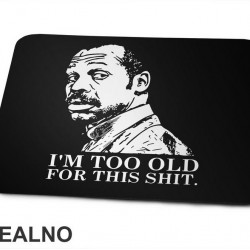 I'm Too Old For This Shit - Humor - Podloga za miš I'm Too Old For This Shit - Humor - Podloga za miš