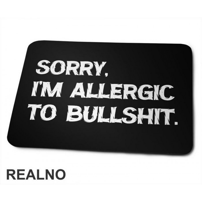 Sorry, I'm Allergic To Bullshit - Humor - Podloga za miš