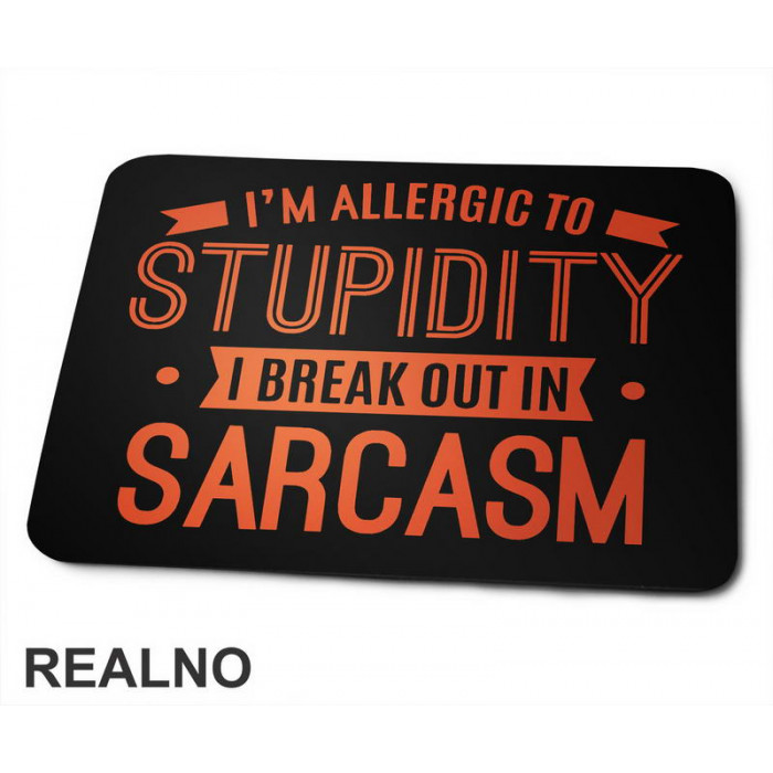 I'm Allergic To Stupidity, I Break Out In Sarcasm - Orange - Humor - Podloga za miš