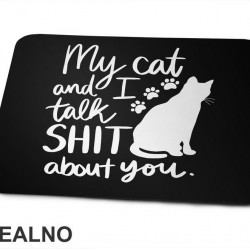 My Cat And I Talk Shit About You - Humor - Mačke - Cat - Podloga za miš