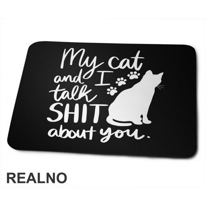 My Cat And I Talk Shit About You - Humor - Mačke - Cat - Podloga za miš