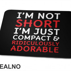 I'm Not Short, I'm Just Compact & Ridiculously Adorable - Red - Humor - Podloga za miš I'm Not Short, I'm Just Compact & Ridiculously Adorable - Red - Humor - Podloga za miš
