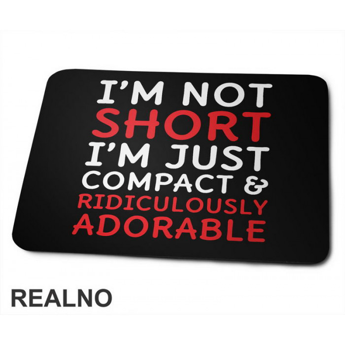 I'm Not Short, I'm Just Compact & Ridiculously Adorable - Red - Humor - Podloga za miš