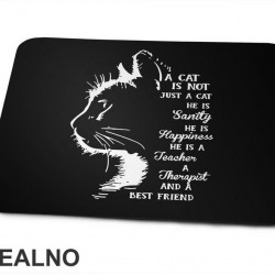 A Cat Is Not Just A Cat. He Is Sanity, He Is Happiness, He Is A Teacher, A Therapist And A Best Friend - Mačke - Cat - Podloga za miš