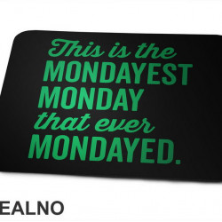 This Is The Mondayest Monday That Ever Mondayed. - Green - Humor - Podloga za miš