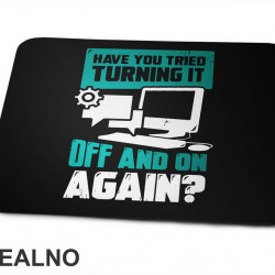 Have You Tried Turning It Off And On Again? - Humor - Podloga za miš Have You Tried Turning It Off And On Again? - Humor - Podloga za miš