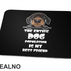 The Entire Dog Population Is My Best Friend - Puppy Dachshund Dog - Pas - Psi - Podloga za miš