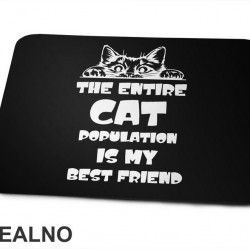 The Entire Cat Population Is My Best Friend - Peaking - Mačke - Cat - Podloga za miš