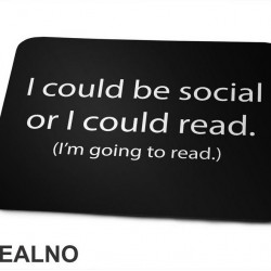 I Could Be Social Or I Could Read. (I'm Going To Read.) - Books - Čitanje - Knjige - Podloga za miš