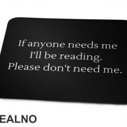 If Anyone Needs Me I'll Be Reading. Please Don't Need Me. - Books - Čitanje - Knjige - Podloga za miš
