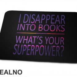 I Disappear Into Books. What's Your Superpower? - Colors - Books - Čitanje - Knjige - Podloga za miš