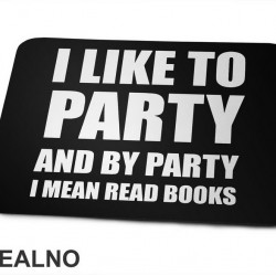 I Like To Party And By Party I Mean Read - Books - Čitanje - Knjige - Podloga za miš