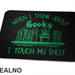 When I Think About Books I Touch My Shelf - Green - Books - Čitanje - Knjige - Podloga za miš