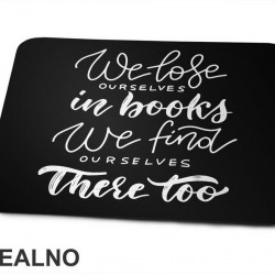 We Lose Ourselves In Books We Find Ourselves There Too - Books - Čitanje - Knjige - Podloga za miš