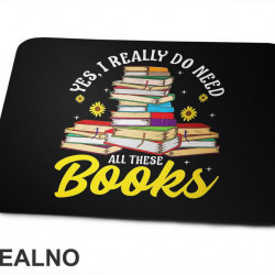 Yes, I Really Do Need All These Books - Books - Čitanje - Knjige - Podloga za miš
