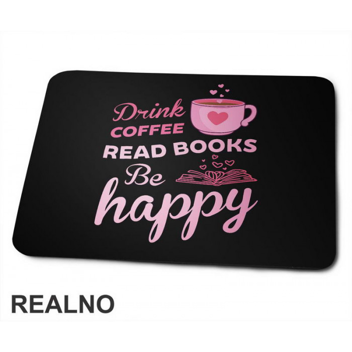 Drink Coffee Read Book Be Happy - Pink - Books - Čitanje - Knjige - Podloga za miš