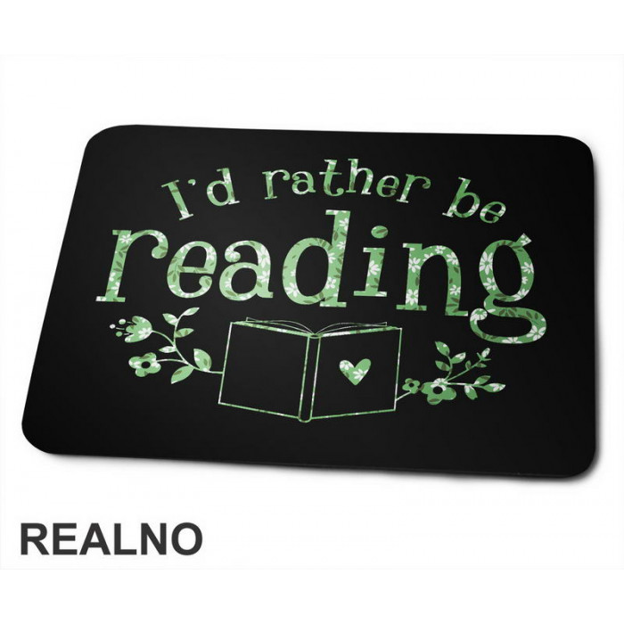 I'd Rather Be Reading - Green Flowers - Books - Čitanje - Knjige - Podloga za miš