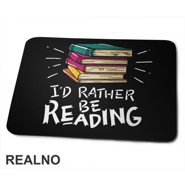 I'd Rather Be Reading - Colorful - Books - Čitanje - Knjige - Podloga za miš
