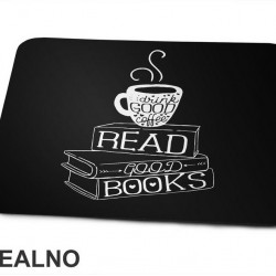 Drink Good Coffee, Read Good Books - Books - Čitanje - Knjige - Podloga za miš