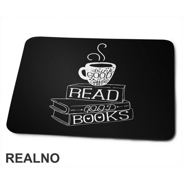 Drink Good Coffee, Read Good Books - Books - Čitanje - Knjige - Podloga za miš