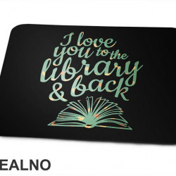I Love You To The Library And Back - Books - Čitanje - Knjige - Podloga za miš