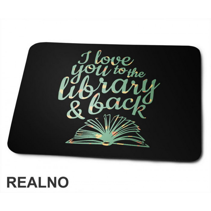 I Love You To The Library And Back - Books - Čitanje - Knjige - Podloga za miš