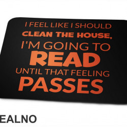 I Feel Like I Should Clean The House, I'm Going To Read Until That Feeling Passes - Orange - Books - Čitanje - Knjige - Podloga za miš