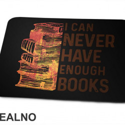 I Can Never Have Enough Books - Books - Čitanje - Knjige - Podloga za miš
