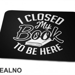 I Closed My Book To Be Here - Outline - Books - Čitanje - Knjige - Podloga za miš