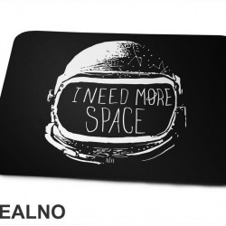 I Need More Space - Astronaut - Space - Svemir - Podloga za miš