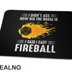 I Didn't Ask How Big The Room Is I Said I Cast Fireball - D&D - Dungerons And Dragons - Podloga za miš