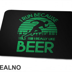 I Run Because I Really Like Beer - Green - Trčanje - Running - Podloga za miš