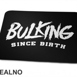 Bulking Since Birth - Trening - Podloga za miš Bulking Since Birth - Trening - Podloga za miš