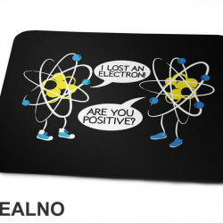 I Lost An Electron! Are You Positive? - Geek - Podloga za miš