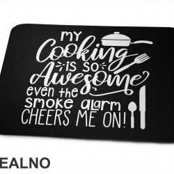 My Cooking Is So Awesome Even The Smoke Alarm Cheers Me On! - Hrana - Food - Podloga za miš