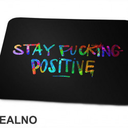 Stay Fucking Positive - Colors - Quotes - Podloga za miš