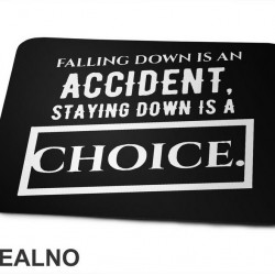 Falling Down Is An Accident, Staying Down Is A Choice. - Quotes - Podloga za miš