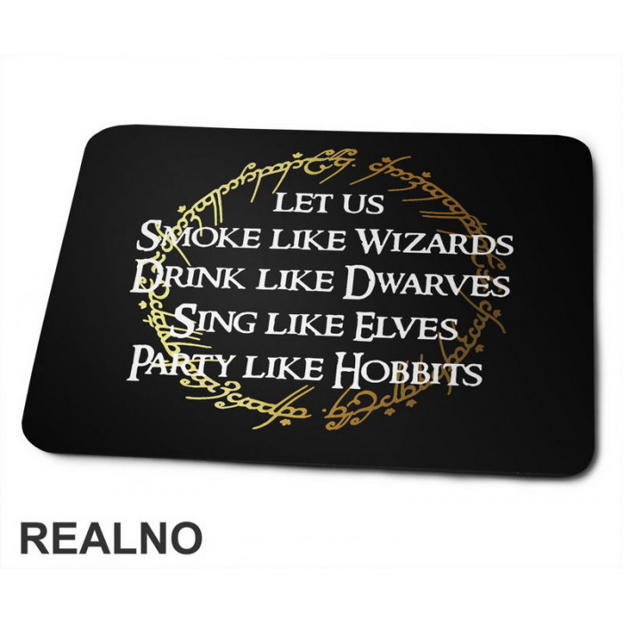 Smoke Like Wizards Drink Like Dwarves Sing Like Elves Party Like Hobbits - Lord Of The Rings - LOTR - Podloga za miš