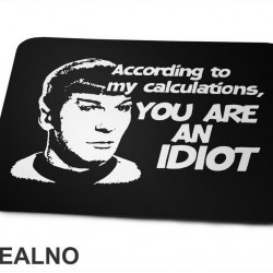 According To My Calculations, You Are An Idiot - Star Trek - Podloga za miš According To My Calculations, You Are An Idiot - Star Trek - Podloga za miš