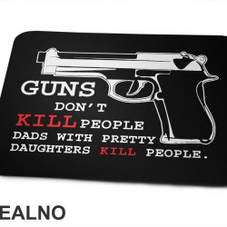 Guns Don't Kill People. Dads With Pretty Daughters Kill People - Mama i Tata - Ljubav - Podloga za miš