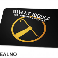 What Would Dr. Gordon Freeman Do? Half Life - Games - Podloga za miš