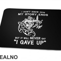 I Don't Know How My Story Ends But It Will Never Say "I Gave Up" - Motivation - Quotes - Podloga za miš
