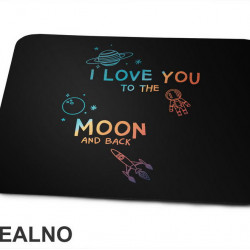 I Love You To The Moon And Back - Colors - Space - Svemir - Podloga za miš