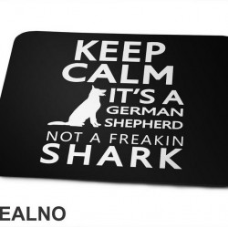 Keep Calm It's A German Shepherd Not A Freakin Shark - Pas - Dog - Podloga za miš