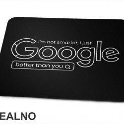 I'm Not Smarter, I Just Google Better Than You - Geek - Podloga za miš