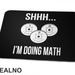 Shhh...I'm Doing Math - Trening - Podloga za miš Shhh...I'm Doing Math - Trening - Podloga za miš